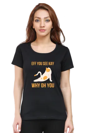 Women Round Neck Half Sleeves T-Shirt - Eff You See Kay Why