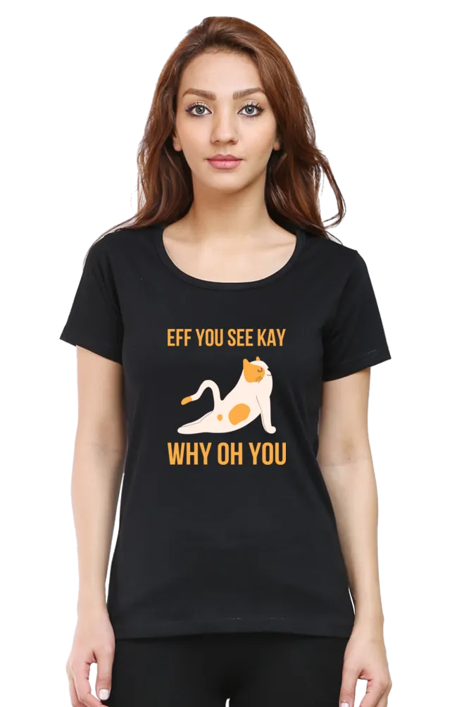 Women Round Neck Half Sleeves T-Shirt - Eff You See Kay Why