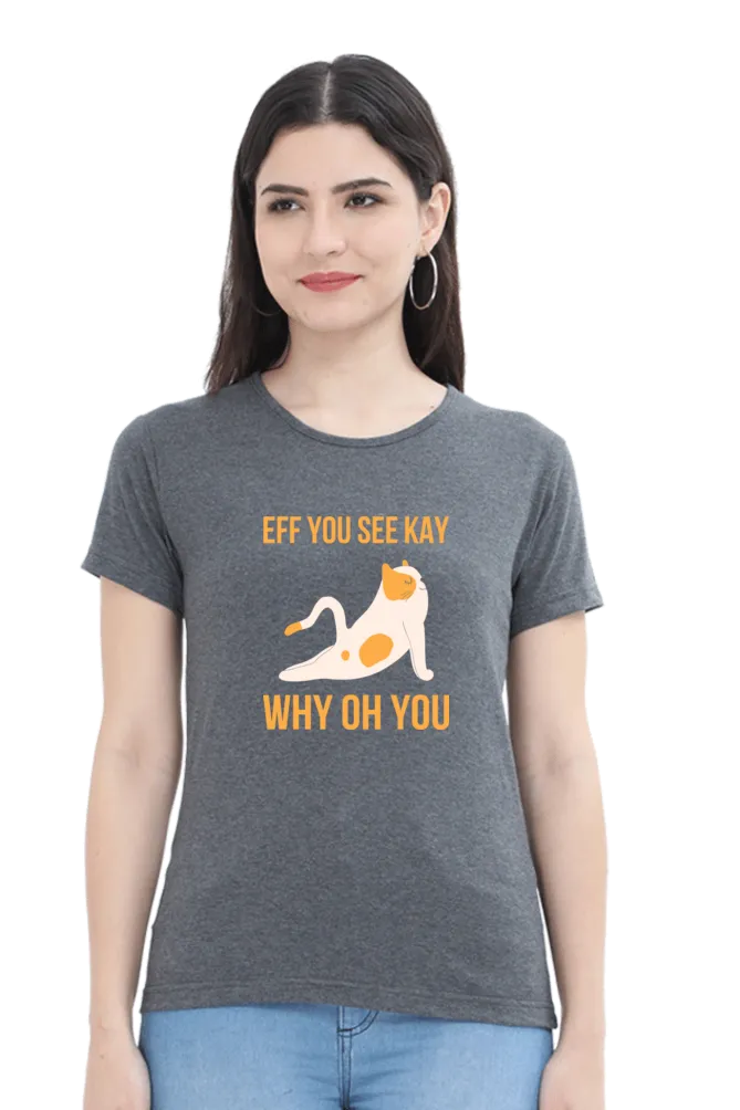 Women Round Neck Half Sleeves T-Shirt - Eff You See Kay Why