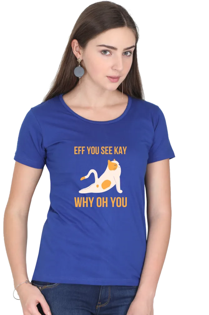 Women Round Neck Half Sleeves T-Shirt - Eff You See Kay Why