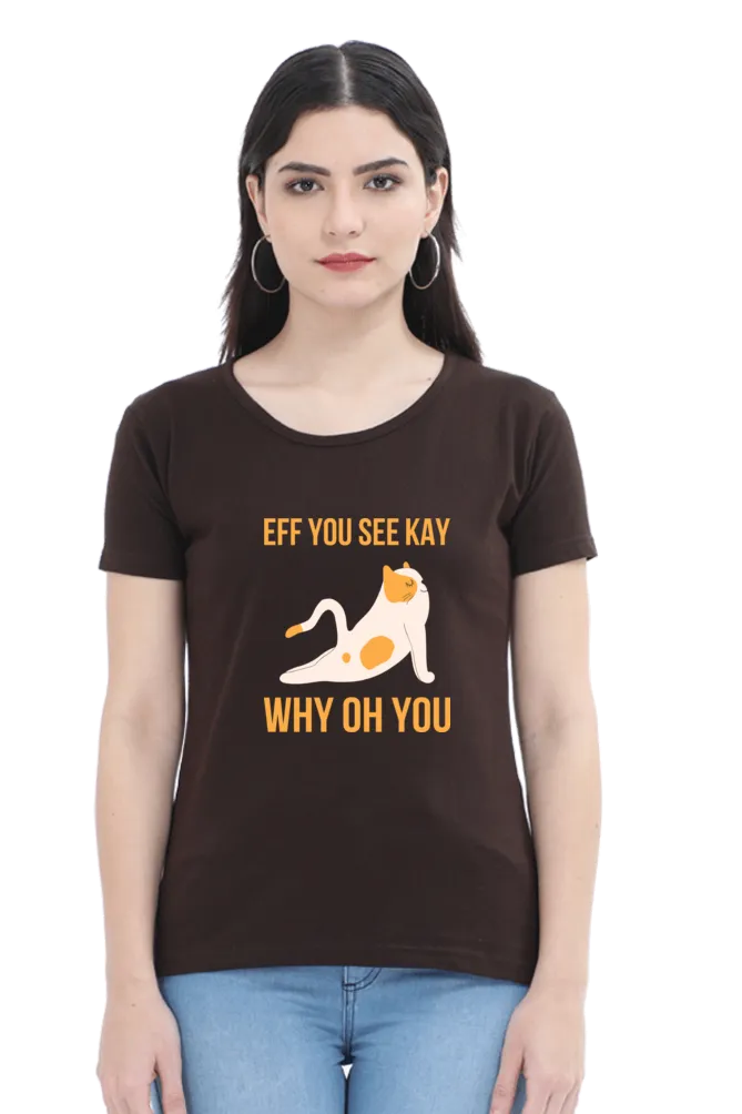 Women Round Neck Half Sleeves T-Shirt - Eff You See Kay Why
